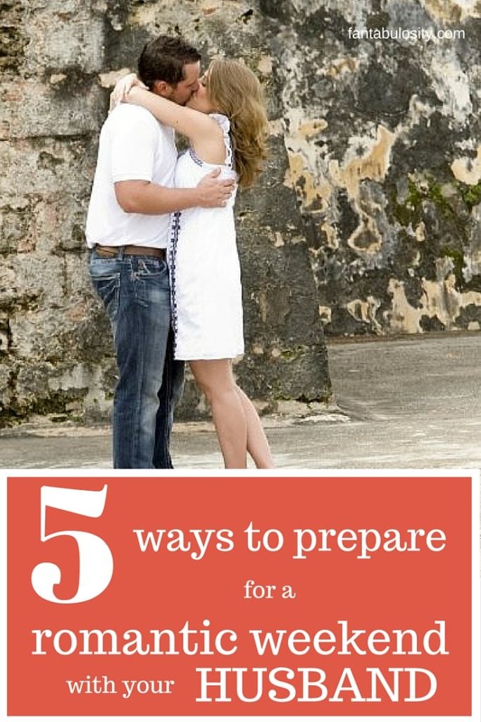 5 Ways to Prepare for a Romantic Weekend with Your Husband https://fantabulosity.com