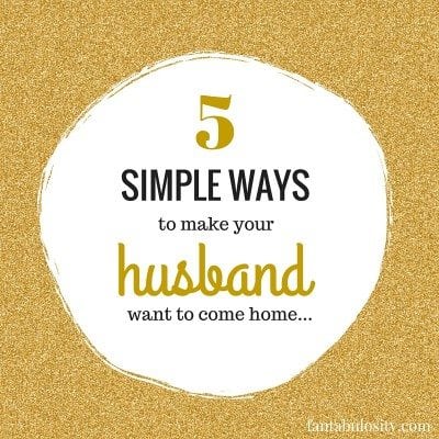 make your hubby want to come home