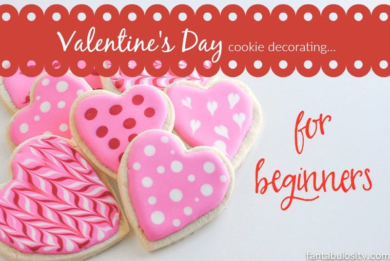 Valentine's Day Cookie Decorating for Beginners fantabulosity.com