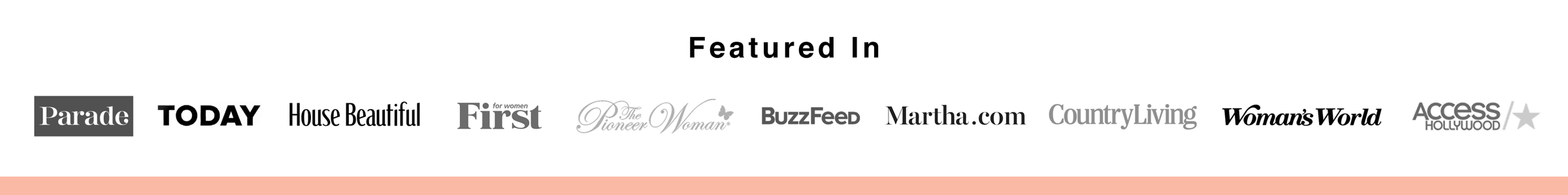 Featured in Parade, TODAY, House Beautiful, First for Women, The Pioneer Woman, BuzzFeed, Martha.com, Country Living, Woman’s World, and Access Hollywood.